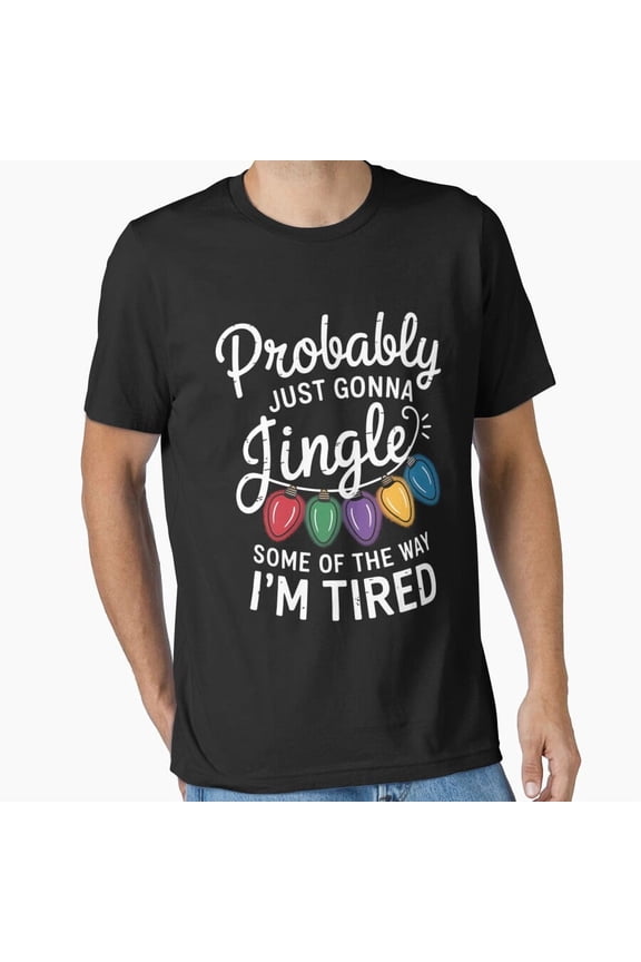 Funny Probably Just Gonna Holiday Some Way Im Tired Essential Humor Unisex T-Shirt, up to Size 5XL