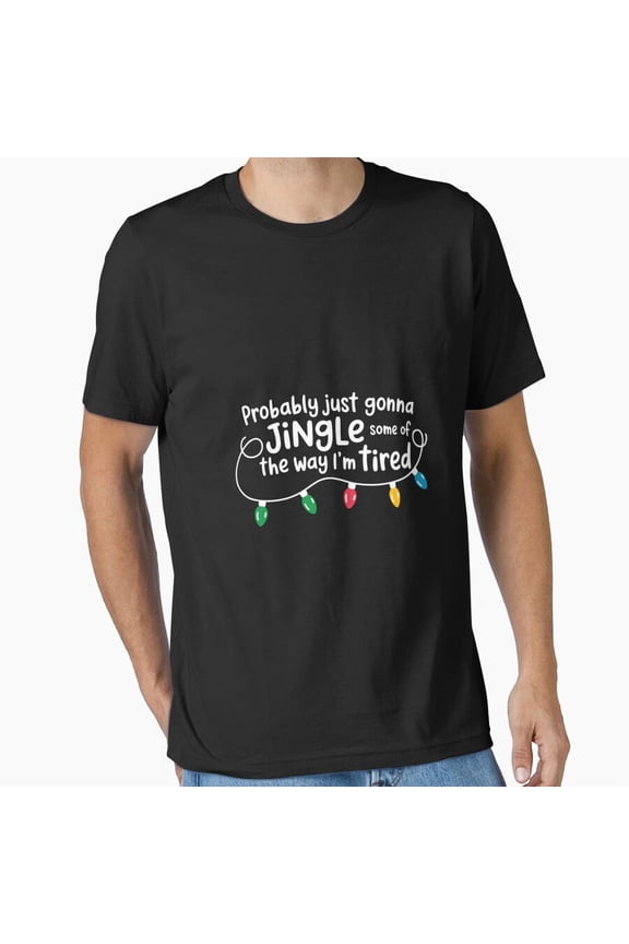 Funny Probably Just Gonna Holiday Some Way Im Tired Essential Humor Unisex T-Shirt, up to Size 5XL