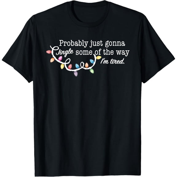 Funny Probably Just Gonna Jingle Some of The Way I'm Tired T-Shirt TShirt