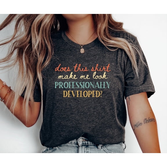 Funny Professional Development Shirt, Witty Teacher Humor Tee