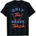 thumbnail image 1 of Funny Professor & Teacher Classroom Apparel GiftsOnly The Brave Teach T-Shirt, 1 of 4