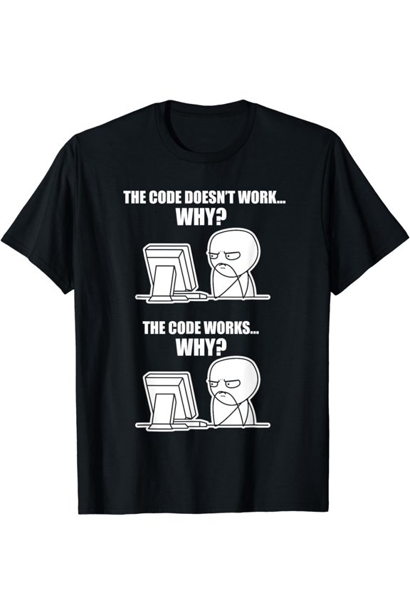 Funny Programmer T-Shirt - Code Works Why Meme Tee