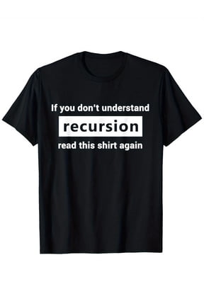 Funny Programming recursion joke T-Shirt - If You Don't Understand Recursion... - Lightweight Tech Gift for Developers & Coders - Classic Fit Crew Neck Tee with Recursion Joke
