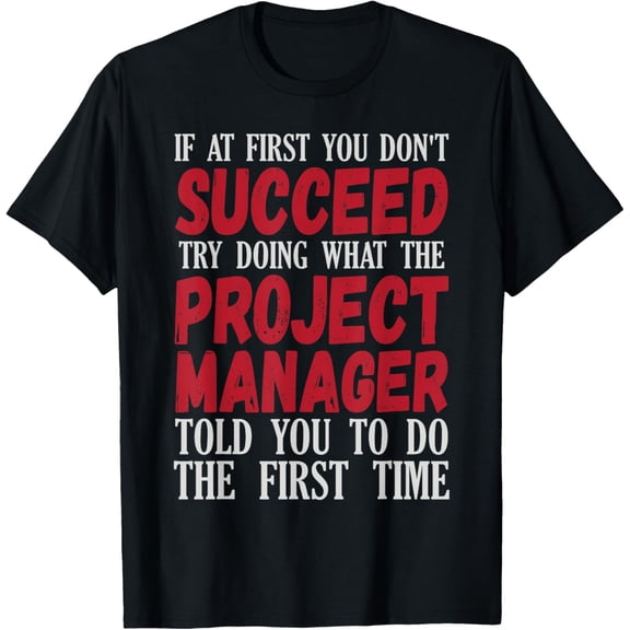 Funny Project Manager Quote - Fun Management Gift T-Shirt