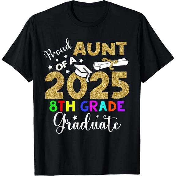 Funny Proud Aunt of a Class of 2025 8th Grade Graduate T-Shirt100% cotton