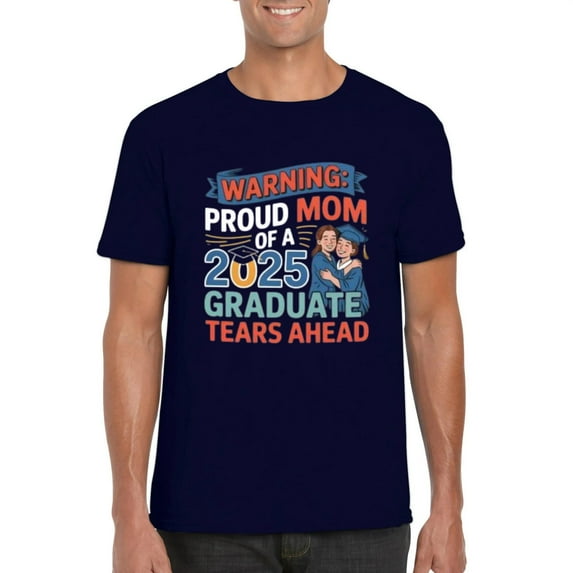Funny Proud Mom of 2025 Graduate Tears Ahead Celebration T-Shirt, for men & women, up to size 5XL