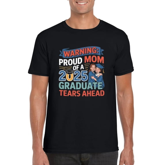 Funny Proud Mom of 2025 Graduate Tears Ahead Celebration T-Shirt, for men & women, up to size 5XL
