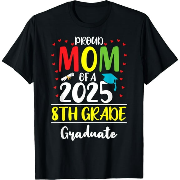 Funny Proud Mom of a Class of 2025 8th Grade Graduate T-Shirt