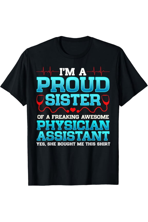 Funny Proud Sister Physician Assistant Gift from Sibling T-Shirt