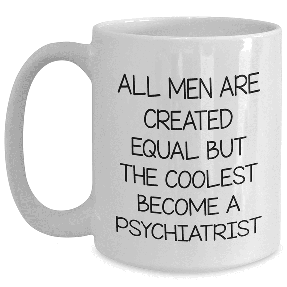 Funny Psychiatrist Gifts for Men from Friends - White Coffee Mug with Inspirational Quote