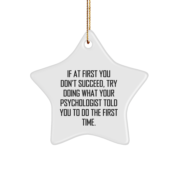 Funny Psychologist Gifts, Star Ornament with Inspirational Quote, Gifts from Friends to Family, Perfect for Psychologist's Office or Home, Durable MDF Star, 3.25" Tall, Christmas Unique Gifts