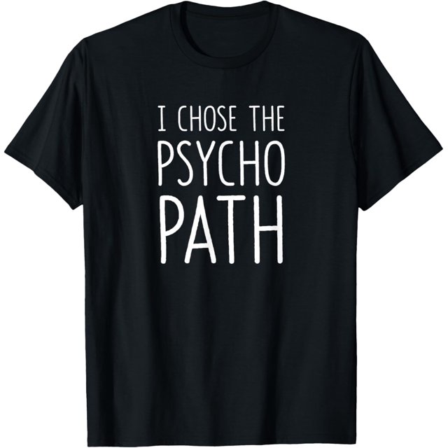 Funny Psychology Major Student Gifts I Chose The Psycho Path TShirt