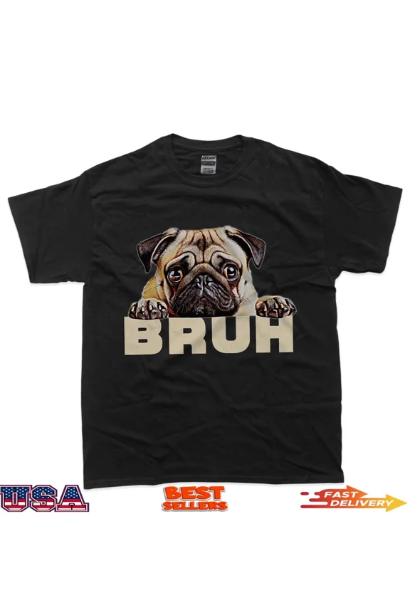 Funny Pug Bruh Cute Pet Humor Meme Graphic Unisex T-Shirt up to size 5XL