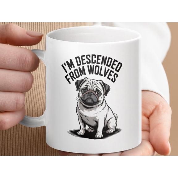 Funny Pug Mug: "Descended From Wolves" Dog Lover Coffee Cup