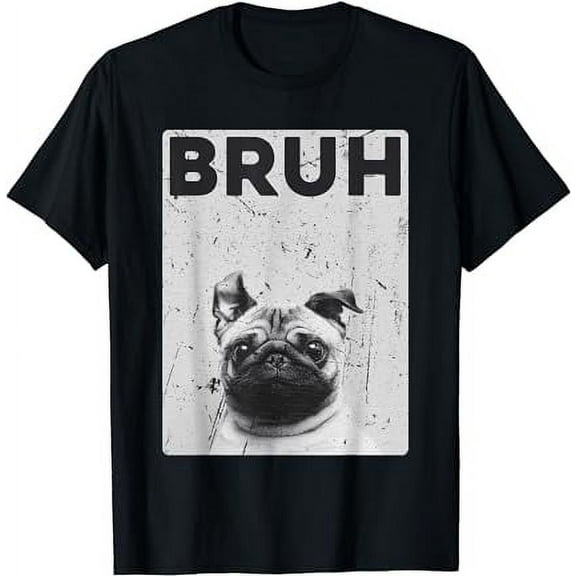 Funny Pug says "Bruh" Cute Dog Fashion Brah Meme Quote T-Shirt
