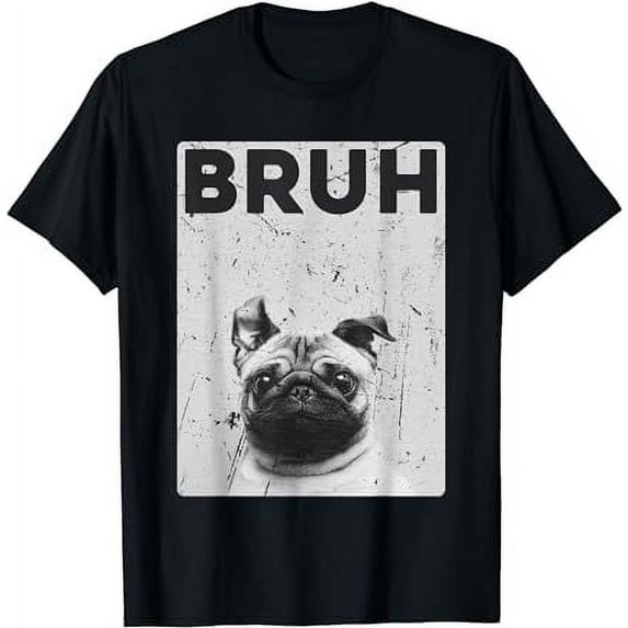 Funny Pug says "Bruh" Cute Dog Fashion Brah Meme Quote T-Shirt