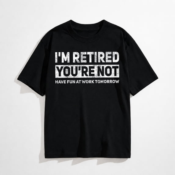 Funny Pun I'm Retired You're Not Have Fun at Work Tomorrow T-Shirt