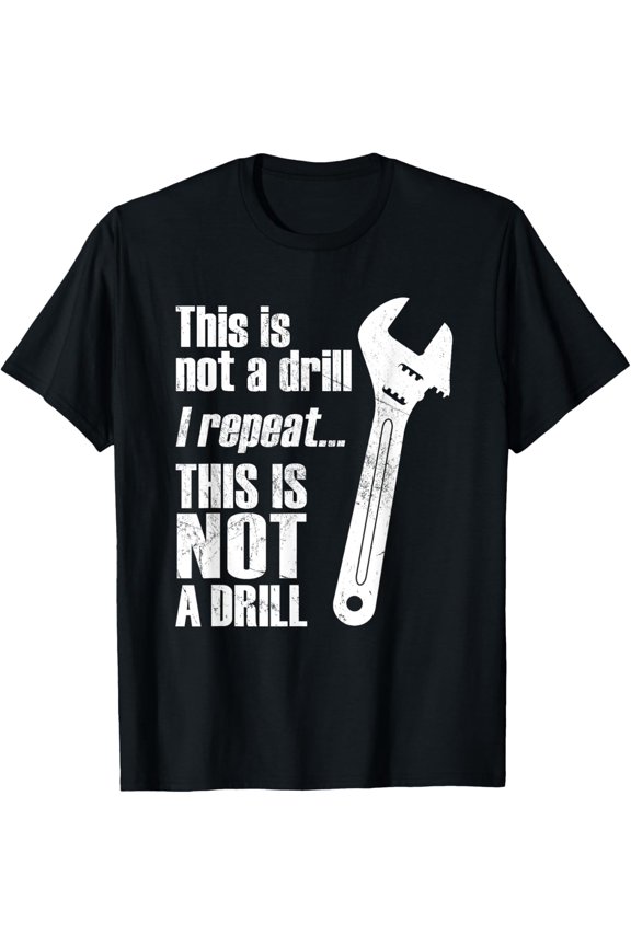 Funny Pun This Is NOT A Drill Handyman Wrench T-Shirt