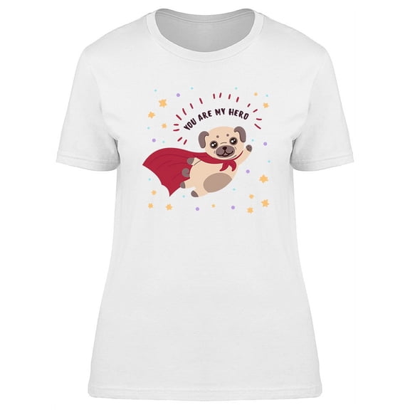 Funny Puppy You Are My Hero T-Shirt Women -Image by Shutterstock, Female x-Large