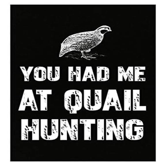 Funny Quail Hunting Poster - "You Had Me at Hunting" Humor Decor