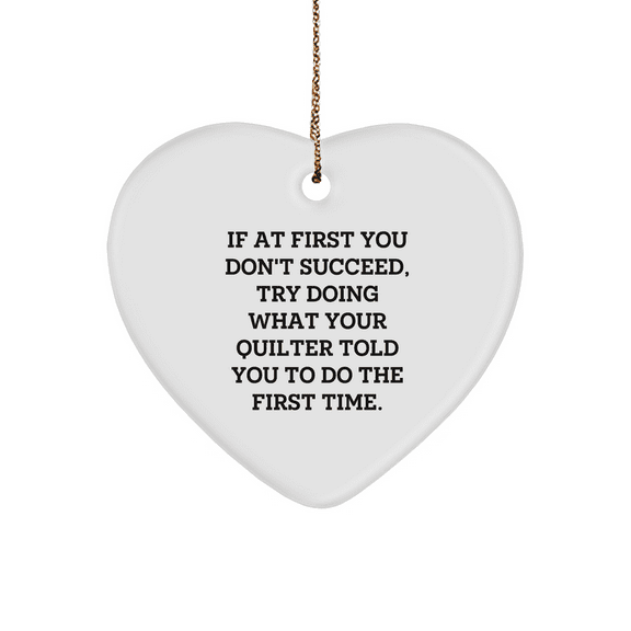 Funny Quilter Gift, Heart Ornament with Encouragement Quote, Gifts from Friends for Quilter, Unique Christmas Unique Gifts