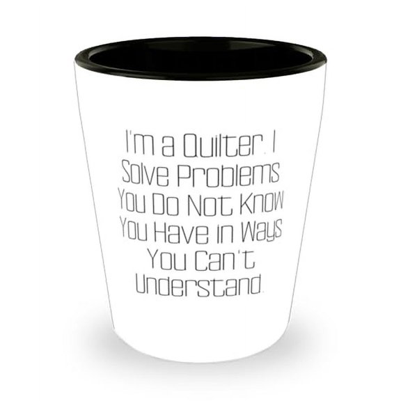 Funny Quilter Gifts, I'm a Quilter. I Solve Problems You Do Not Know You, Surprise Shot Glass For Coworkers From Team Leader, Quilter shot glass gift set, Quilter shot glass gifts, Personalized