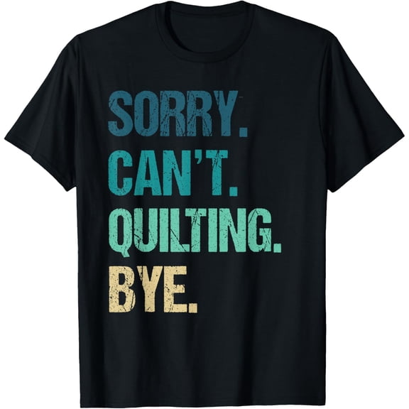Funny Quilting for Women Sorry Can't Quilting Bye T-Shirt