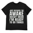 thumbnail image 1 of Funny Quote Art For Sarcastic People Gag Sayings Mens T-Shirt Black Small, 1 of 5