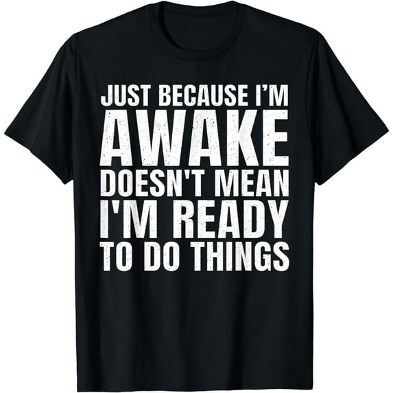Funny Quote Art For Sarcastic People Men Women Gag Sayings T-Shirt