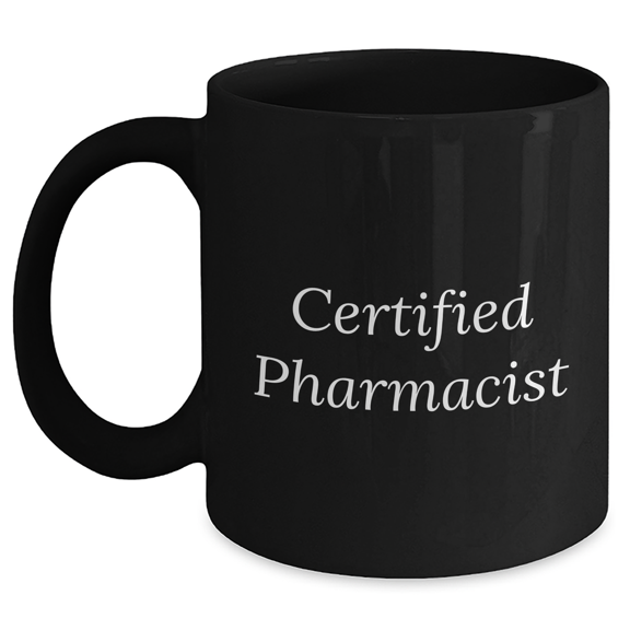 Funny Quote Certified Pharmacist Black Coffee Mug Gifts for Men from Friends on Father's Day, Black Coffee Mug for Pharmacist, Funny Gift for Pharmacist