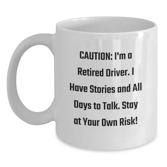 Funny Quote Driver Gifts, White Coffee Mug for Birthday, Gifts from Men to Driver Friends, Caution: I'm a Retired Driver...