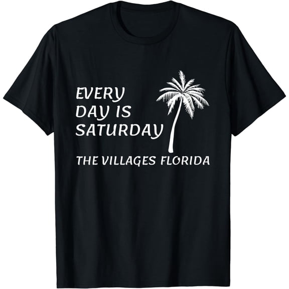 Funny Quote Every Day Is Saturday The Villages Florida T-Shirt