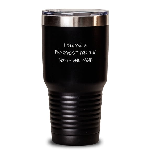 Funny Quote Gifts from Friends for Pharmacist Men - 'I Became A Pharmacist For The Money And Fame' Christmas Unique Tumblers, Black 20oz/30oz Stainless Steel Powder Coating