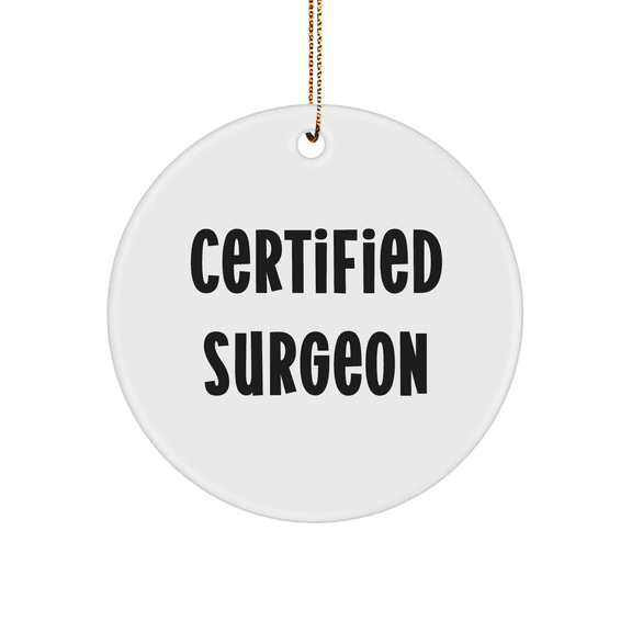 Funny Quote Gifts from Surgeons for Surgeons, Christmas Unique Ornaments, Circle Shaped, White, 2.75" Tall - Gifts for Surgeons, Friends, Family