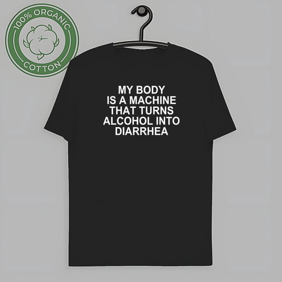 Funny Quote Graphic Tee, My Body Is A Machine That Turns Alco Humor Shirt