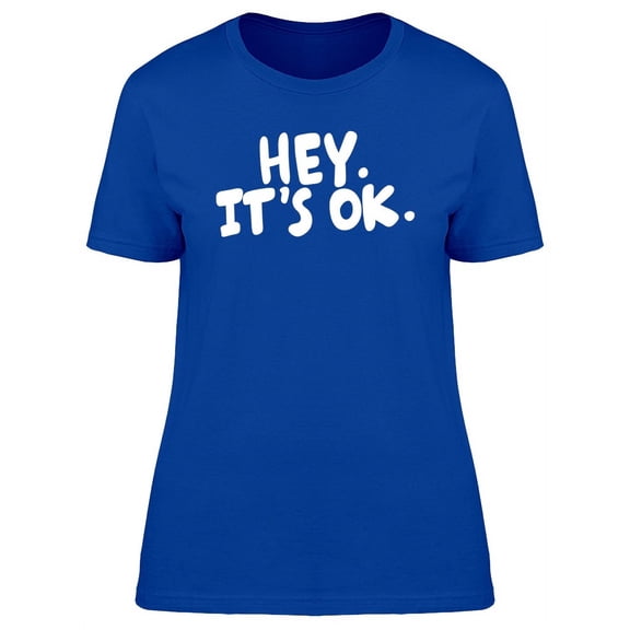 Funny Quote Hey Its Ok T-Shirt Women -Image by Shutterstock, Female XX-Large