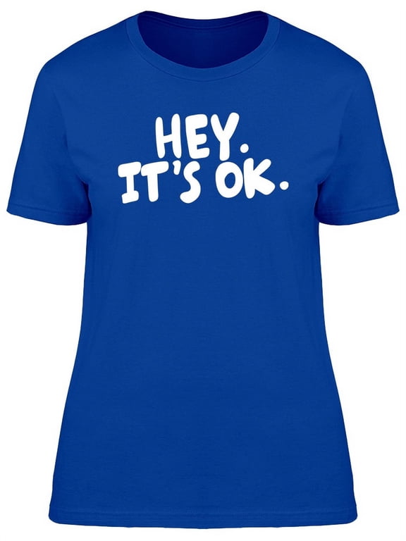 Funny Quote Hey Its Ok T-Shirt Women -Image by Shutterstock, Female XX-Large