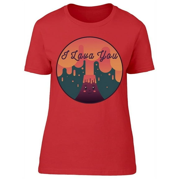 Funny Quote I Lava You T-Shirt Women -Image by Shutterstock, Female Medium