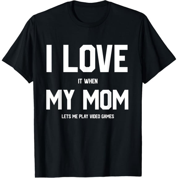 Funny Quote I Love It When My Mom Lets Me Play Video Games T-ShirtMen's and women's gift, black and white T-shirt, size: Extra large S-4XL