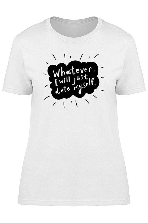 Funny Quote Ill Date Myself Art T-Shirt Women -Image by Shutterstock, Female Medium