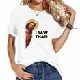 thumbnail image 1 of Funny Quote Jesus Meme I Saw That Christian Joke L Casual Women's T-Shirts with Eye-Catching Graphic Prints, 1 of 5