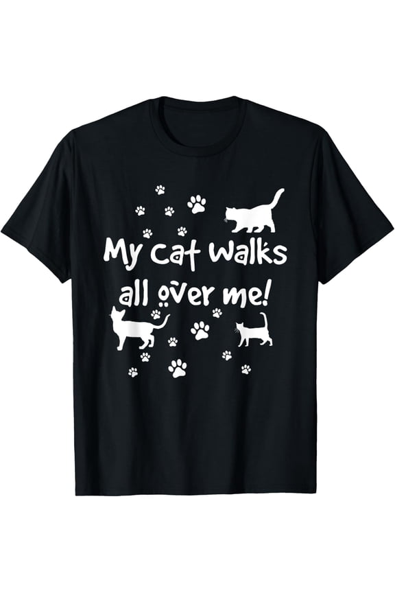 Funny Quote My Cat Walks All Over Me Cat Lovers T-Shirt