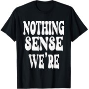 Funny Quote Nothing Makes Sense When Were Apart BFF Couples T-ShirtBrand clothing, men and women can wear, black, white, gifts.