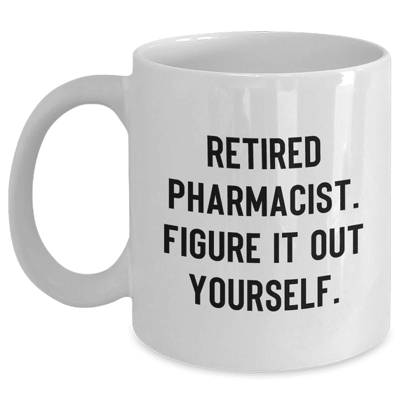 Funny Quote Pharmacist Gifts from Friends for Men - White Coffee Mug for Father's Day