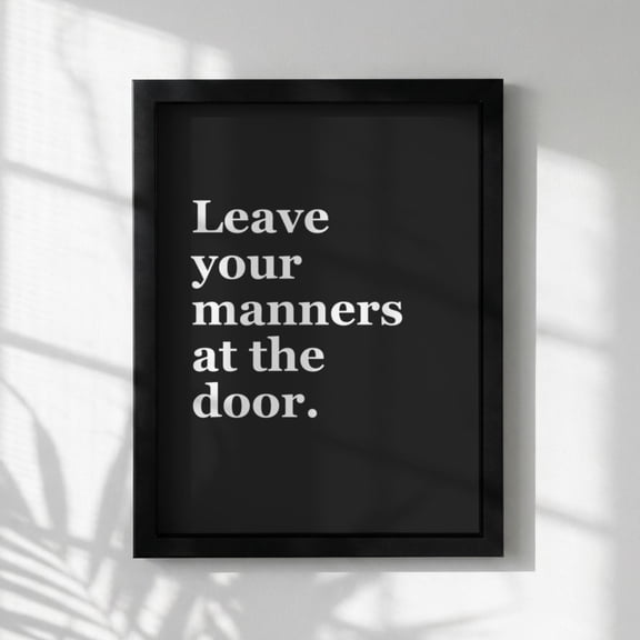 Funny Quote Poster Print, "leave Your Manners" Wall Art, Humorous, Modern Typography Print, Poster Only