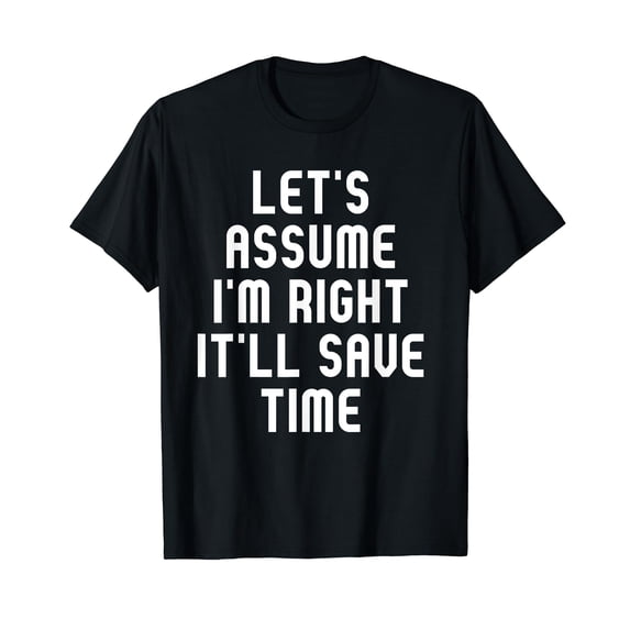 Funny Quote Saying T-Shirt for Time-Saving Humor in Your Wardrobe