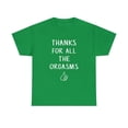 thumbnail image 1 of Funny Quote Saying Thanks For All The Orgasms Slogan Tshirt, 1 of 1