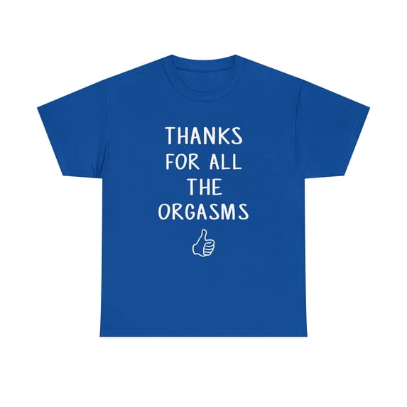Funny Quote Saying Thanks For All The Orgasms Slogan Tshirt