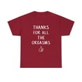 thumbnail image 1 of Funny Quote Saying Thanks For All The Orgasms Slogan Tshirt, 1 of 1