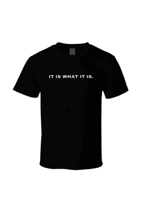 It Is What It Is - Funny Statement T-Shirt | Unisex